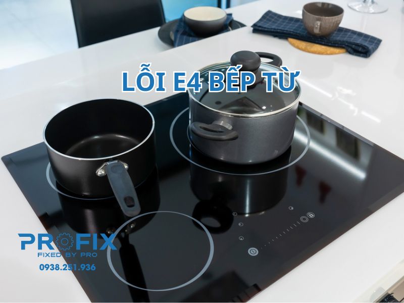 Cách khắc phục lỗi E4 bếp từ