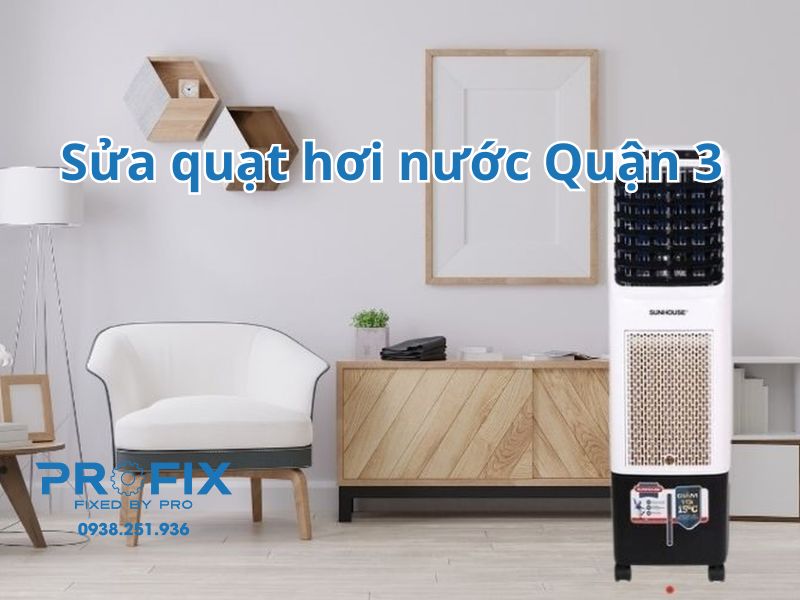 Sửa quạt hơi nước Quận 3 nhanh, rẻ, bảo hành đến 12 tháng