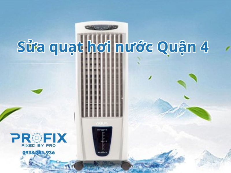 Profix - dịch vụ sửa quạt hơi nước Quận 4 tận nhà nhanh chóng