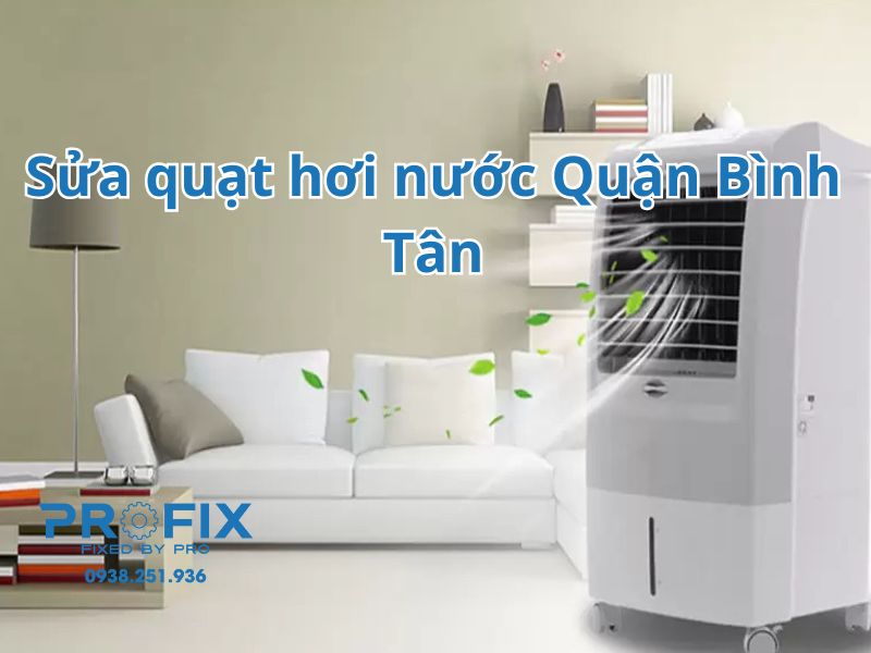 Sửa quạt hơi nước Quận Bình Tân tận nơi, giá rẻ