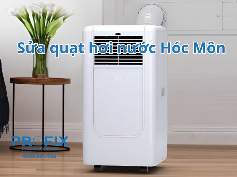 Dịch vụ sửa quạt hơi nước Hóc Môn giá rẻ, khắc phục nhanh mọi sự cố