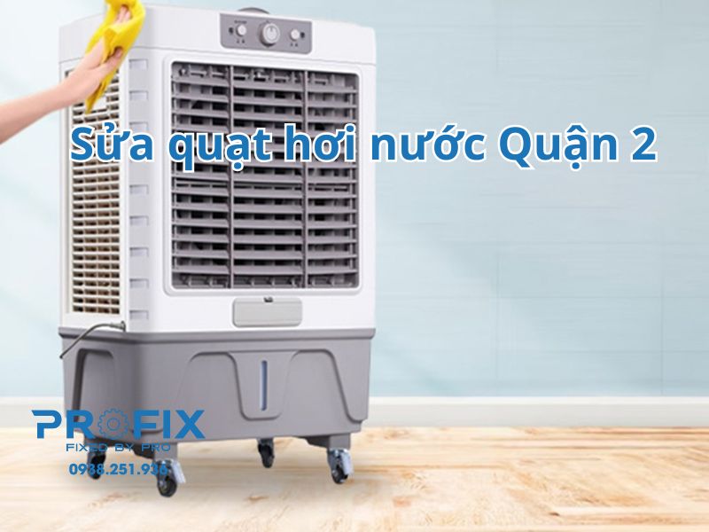 Profix - dịch vụ sửa quạt hơi nước Quận 2 tận tâm, uy tín