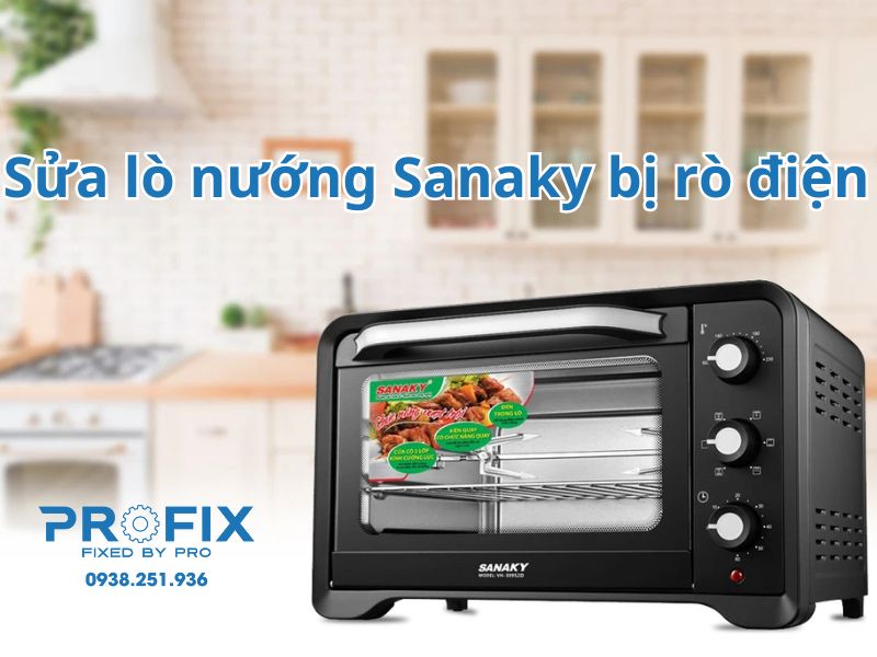 Profix chuyên sửa lò nướng Sanaky bị rò điện tại nhà uy tín, tận tâm, giá tốt