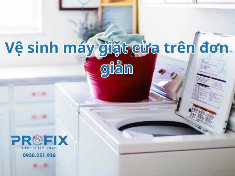 Các bước vệ sinh máy giặt cửa trên đơn giản